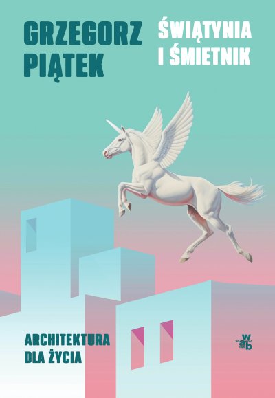 Świątynia i śmietnik. Architektura... Grzegorz Piątek